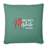 Every Day's A Miracle W Throw Pillow Cover 18” x 18” - cypress green