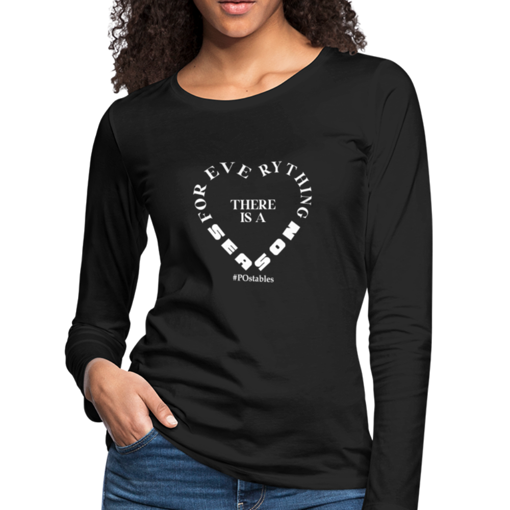 For Everything There is a Season W Women's Premium Long Sleeve T-Shirt - black