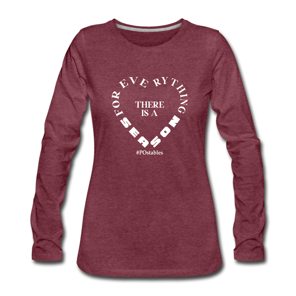 For Everything There is a Season W Women's Premium Long Sleeve T-Shirt - heather burgundy