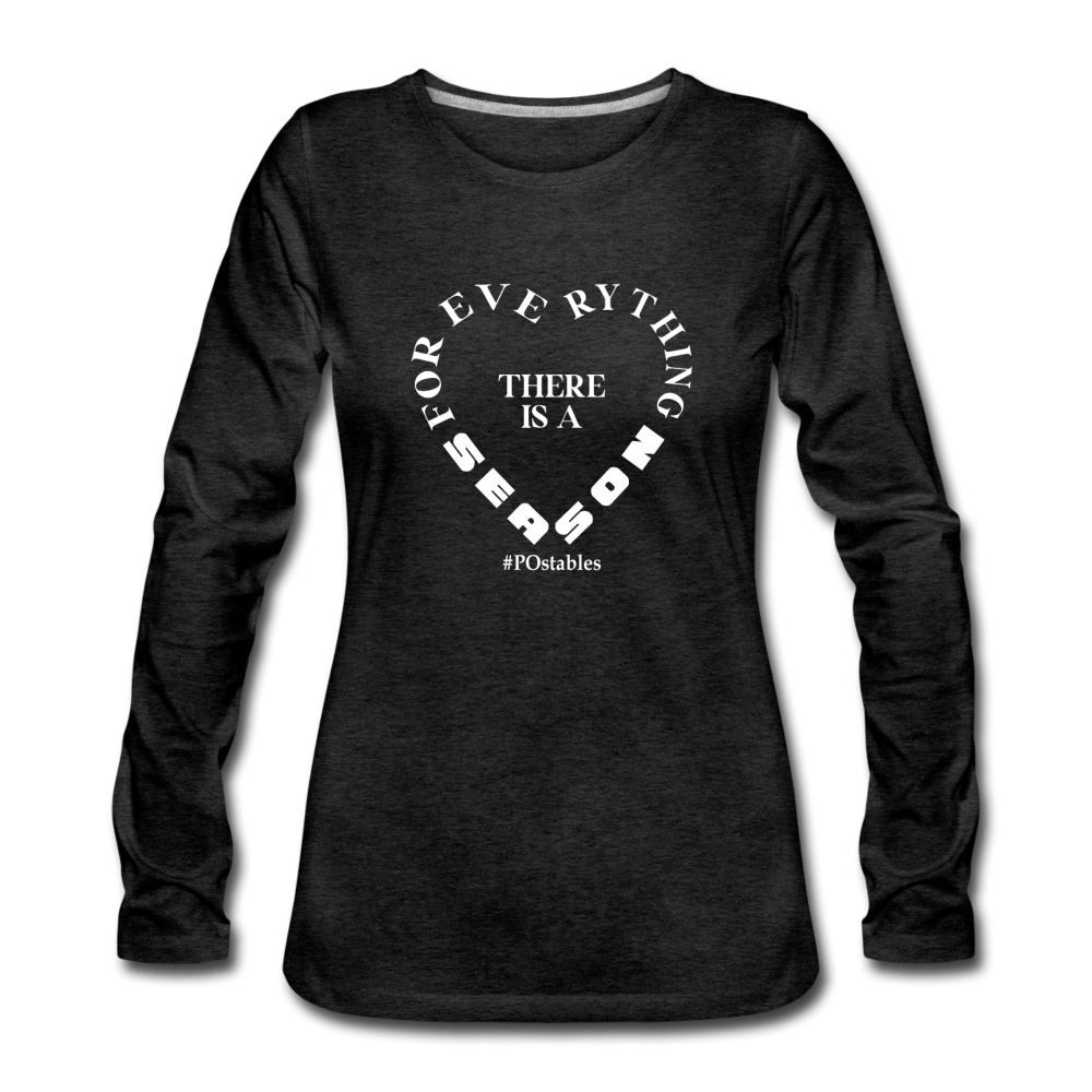 For Everything There is a Season W Women's Premium Long Sleeve T-Shirt - charcoal gray