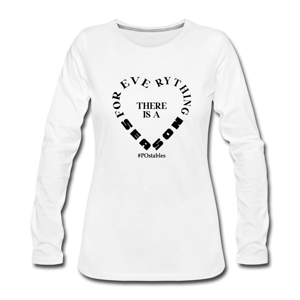 For Everything There is a Season B Women's Premium Long Sleeve T-Shirt - white