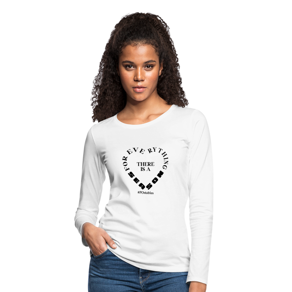 For Everything There is a Season B Women's Premium Long Sleeve T-Shirt - white
