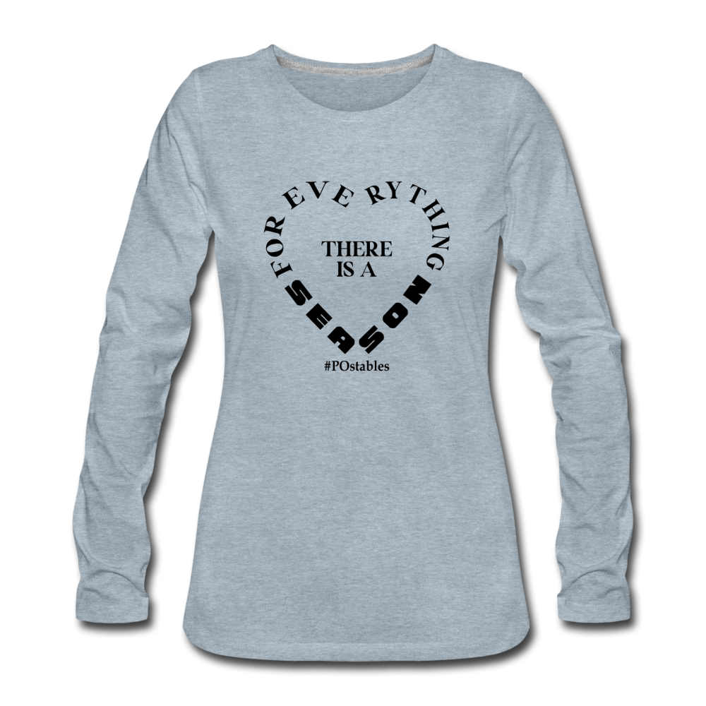 For Everything There is a Season B Women's Premium Long Sleeve T-Shirt - heather ice blue
