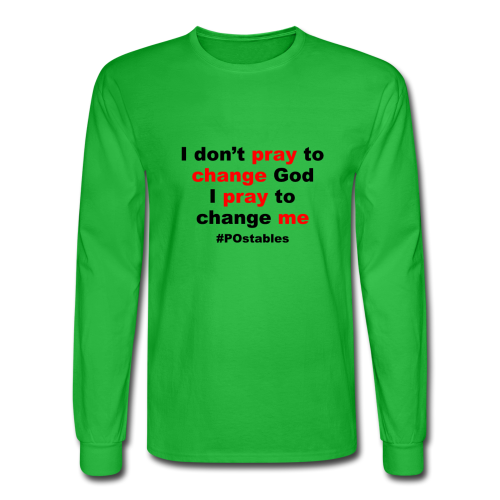 I Don't Pray To Change God I Pray To Change Me B Men's Long Sleeve T-Shirt - bright green