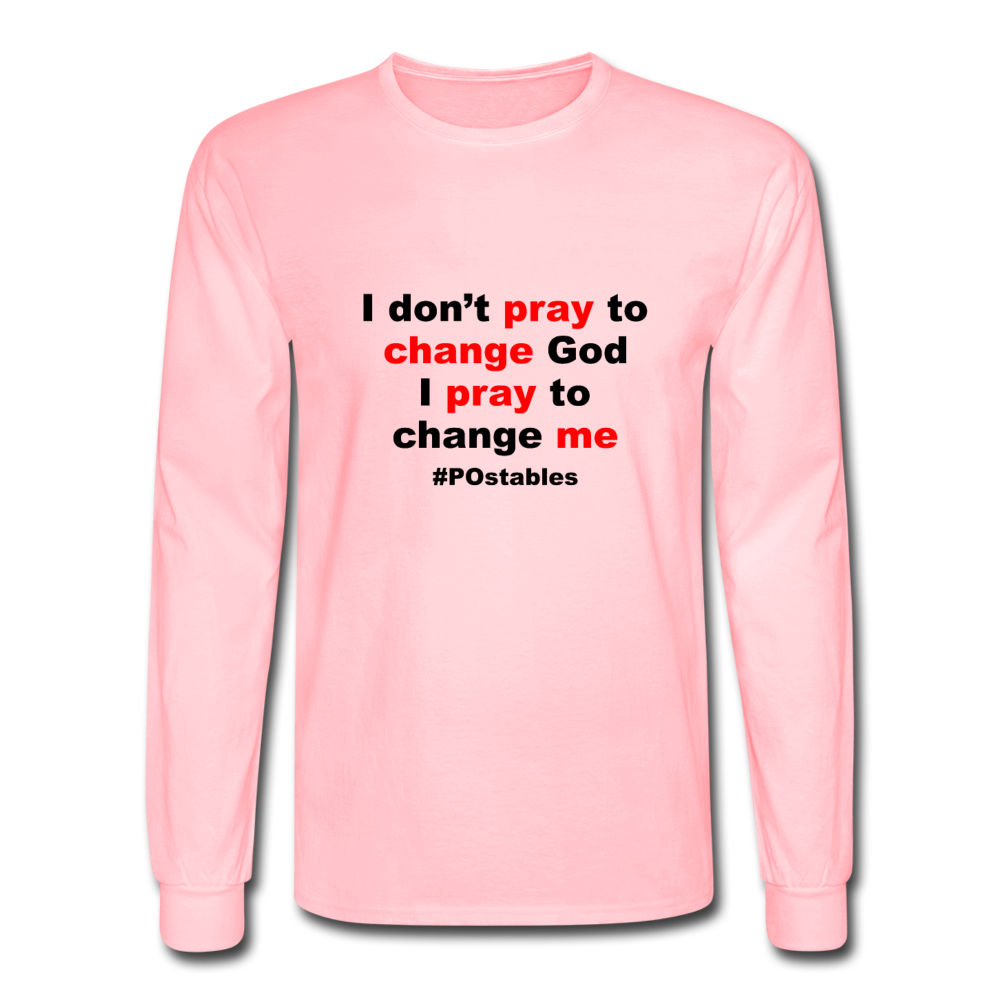 I Don't Pray To Change God I Pray To Change Me B Men's Long Sleeve T-Shirt - pink