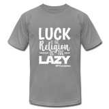 Luck is the religion of the lazy W Unisex Jersey T-Shirt by Bella + Canvas - slate