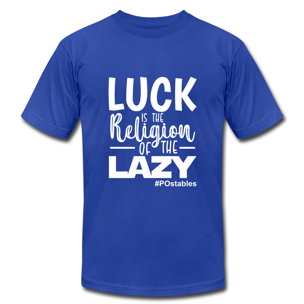 Luck is the religion of the lazy W Unisex Jersey T-Shirt by Bella + Canvas - royal blue