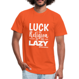 Luck is the religion of the lazy W Unisex Jersey T-Shirt by Bella + Canvas - orange