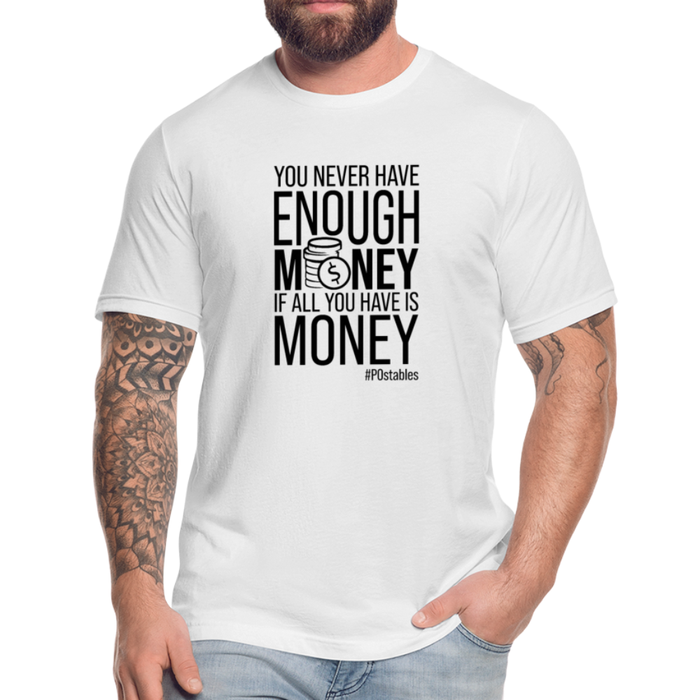 You never have enough money if all you have is money B Unisex Jersey T-Shirt by Bella + Canvas - white