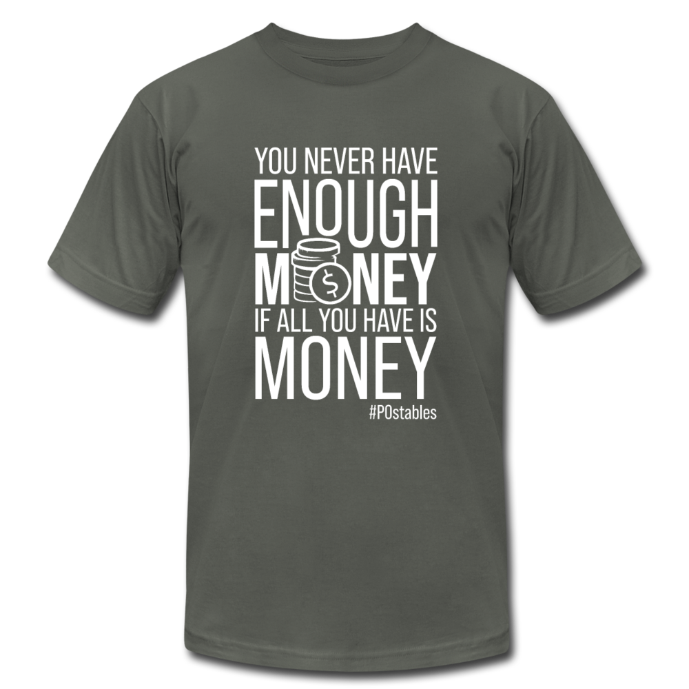 You never have enough money if all you have is money W Unisex Jersey T-Shirt by Bella + Canvas - asphalt