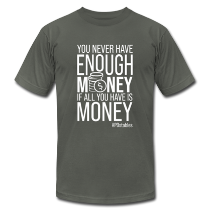 You never have enough money if all you have is money W Unisex Jersey T-Shirt by Bella + Canvas - asphalt