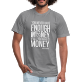 You never have enough money if all you have is money W Unisex Jersey T-Shirt by Bella + Canvas - slate