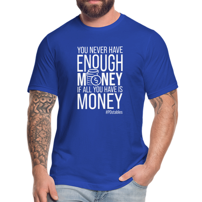 You never have enough money if all you have is money W Unisex Jersey T-Shirt by Bella + Canvas - royal blue