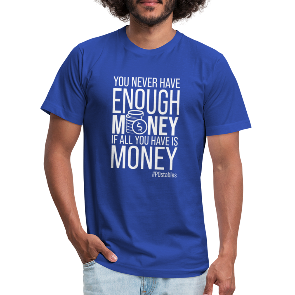 You never have enough money if all you have is money W Unisex Jersey T-Shirt by Bella + Canvas - royal blue