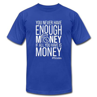 You never have enough money if all you have is money W Unisex Jersey T-Shirt by Bella + Canvas - royal blue