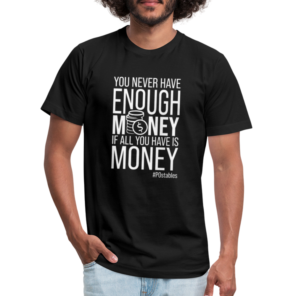 You never have enough money if all you have is money W Unisex Jersey T-Shirt by Bella + Canvas - black