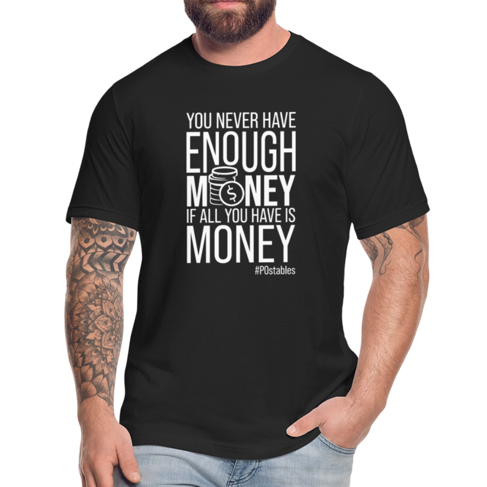 You never have enough money if all you have is money W Unisex Jersey T-Shirt by Bella + Canvas - black