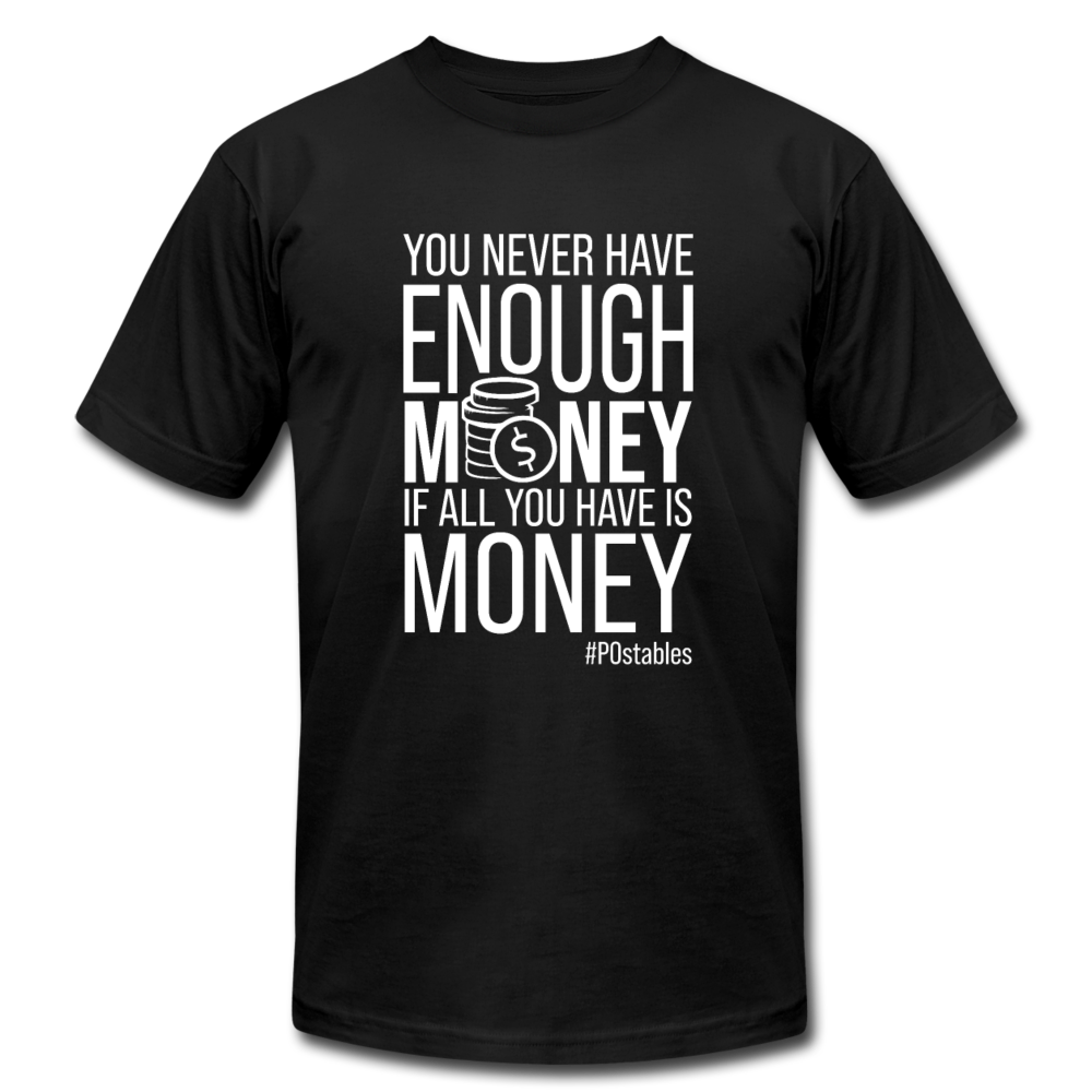 You never have enough money if all you have is money W Unisex Jersey T-Shirt by Bella + Canvas - black