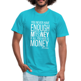 You never have enough money if all you have is money W Unisex Jersey T-Shirt by Bella + Canvas - turquoise