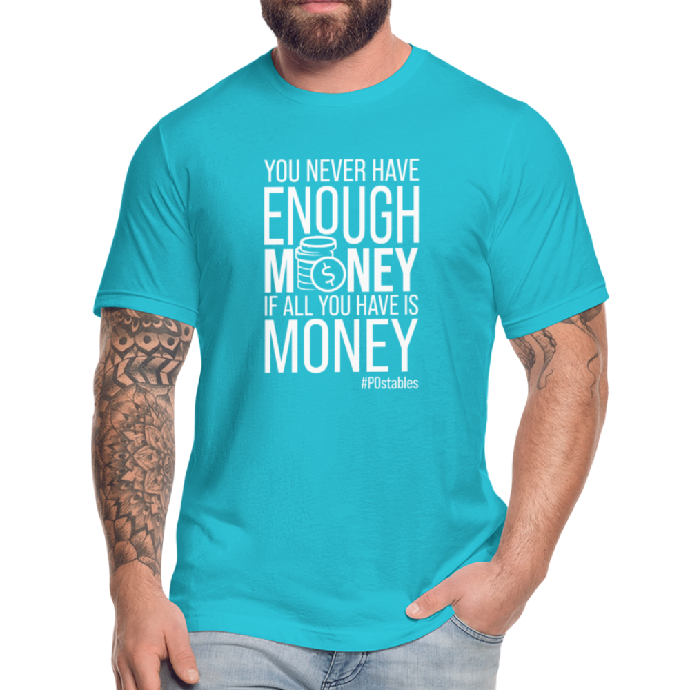 You never have enough money if all you have is money W Unisex Jersey T-Shirt by Bella + Canvas - turquoise