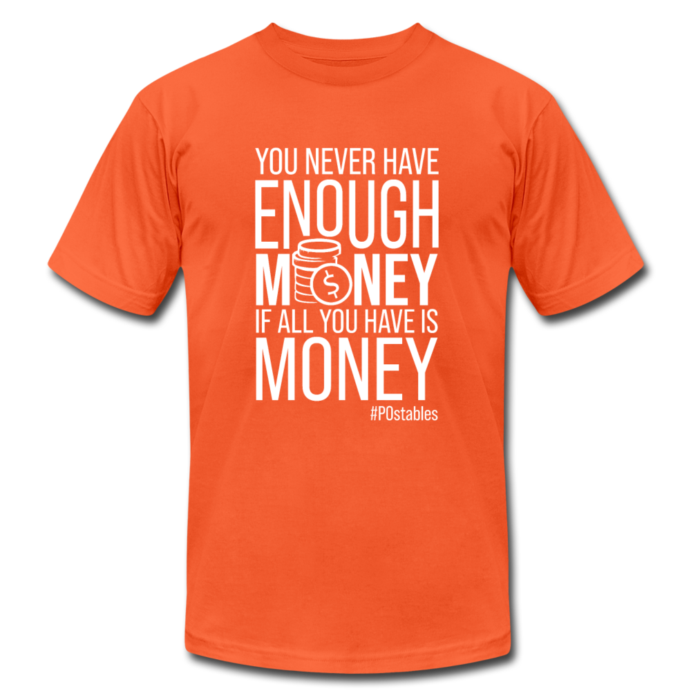 You never have enough money if all you have is money W Unisex Jersey T-Shirt by Bella + Canvas - orange