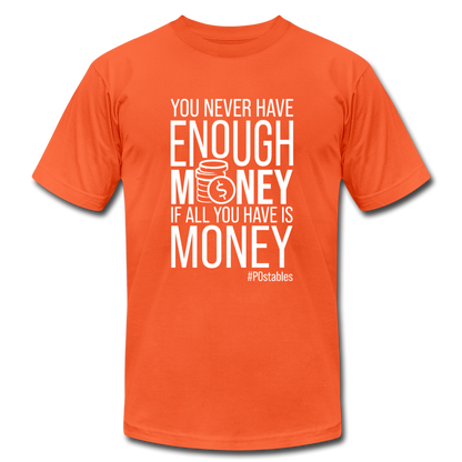 You never have enough money if all you have is money W Unisex Jersey T-Shirt by Bella + Canvas - orange