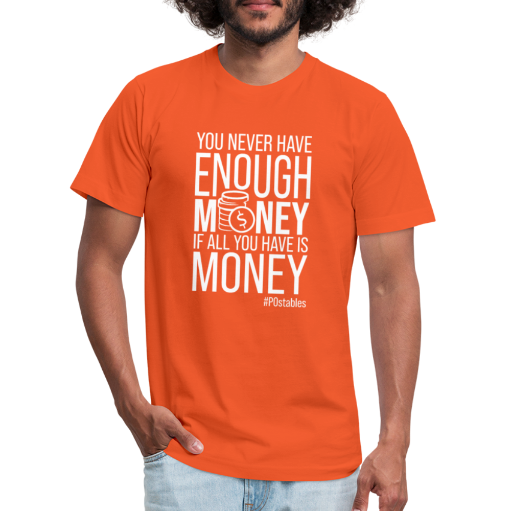 You never have enough money if all you have is money W Unisex Jersey T-Shirt by Bella + Canvas - orange