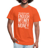 You never have enough money if all you have is money W Unisex Jersey T-Shirt by Bella + Canvas - orange