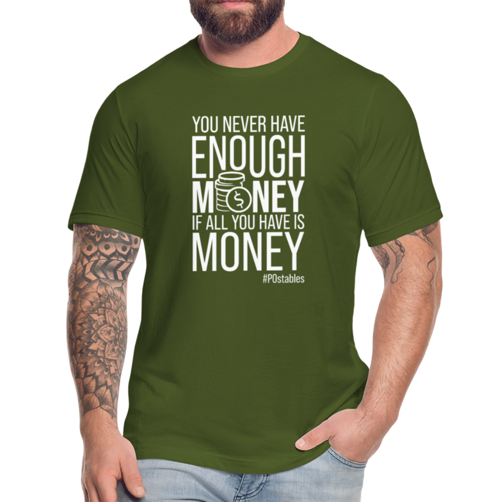 You never have enough money if all you have is money W Unisex Jersey T-Shirt by Bella + Canvas - olive