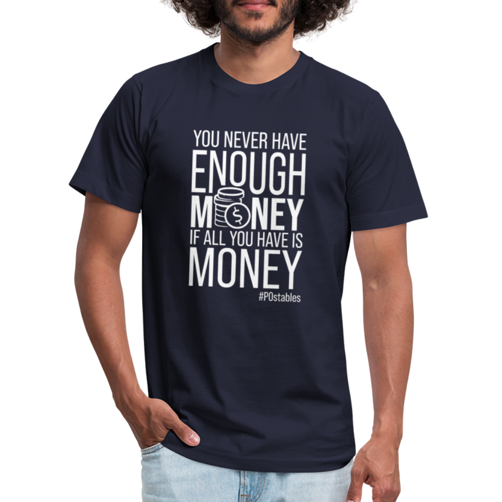 You never have enough money if all you have is money W Unisex Jersey T-Shirt by Bella + Canvas - navy