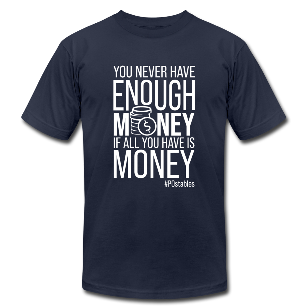 You never have enough money if all you have is money W Unisex Jersey T-Shirt by Bella + Canvas - navy