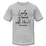 I Only Dance With You B Unisex Jersey T-Shirt by Bella + Canvas - heather gray