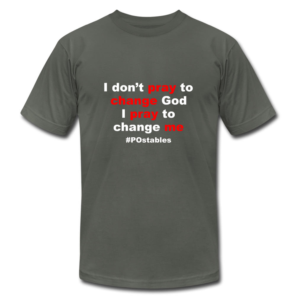 I don't pray to change god I pray to change me W Unisex Jersey T-Shirt by Bella + Canvas - asphalt