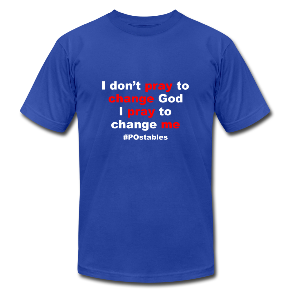 I don't pray to change god I pray to change me W Unisex Jersey T-Shirt by Bella + Canvas - royal blue