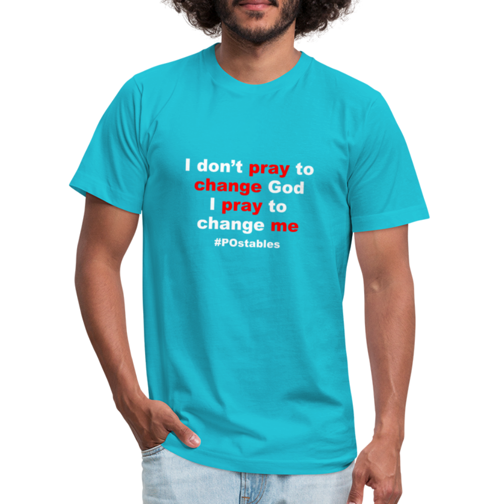 I don't pray to change god I pray to change me W Unisex Jersey T-Shirt by Bella + Canvas - turquoise