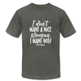 I Don't Want a nice woman I want You W Unisex Jersey T-Shirt by Bella + Canvas - asphalt