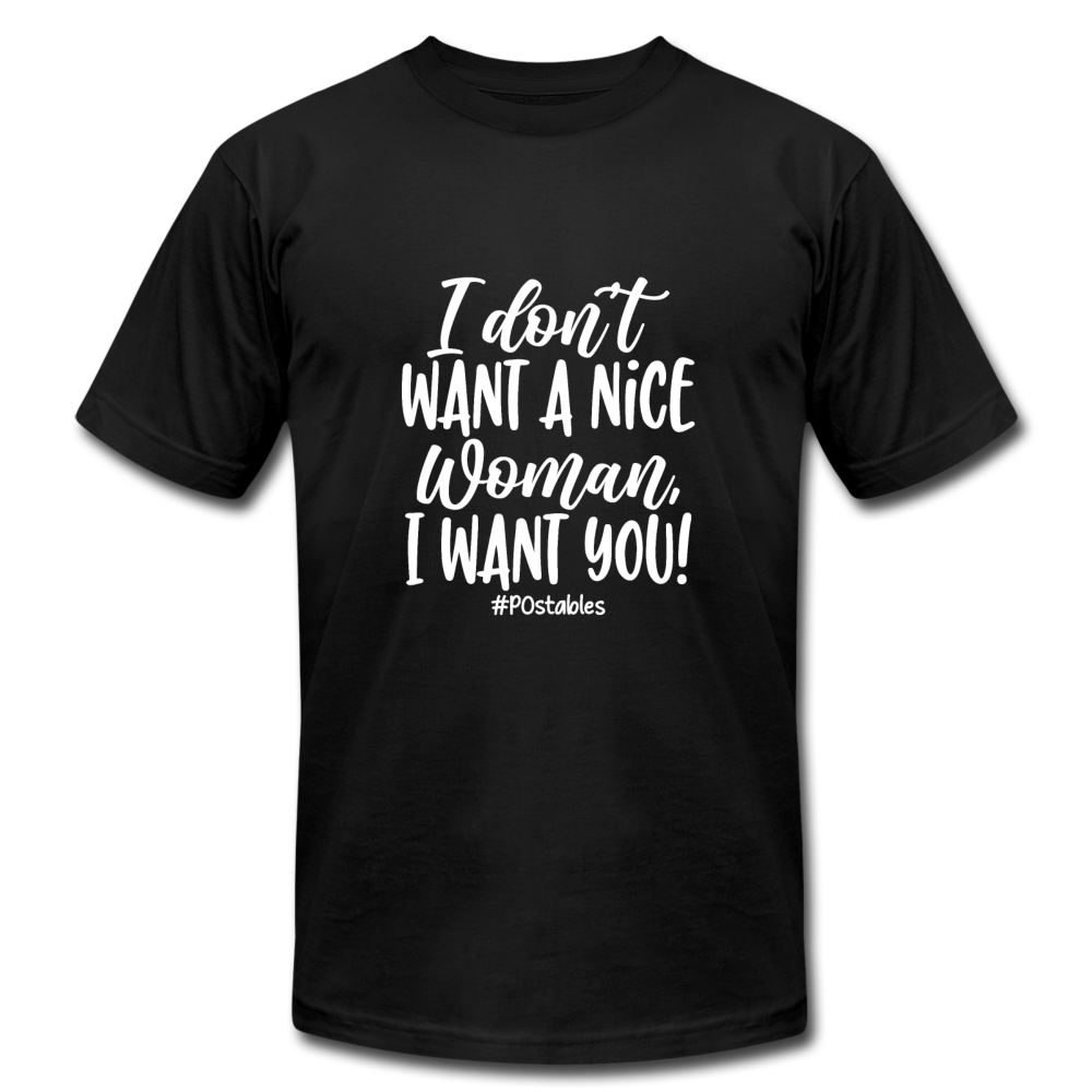 I Don't Want a nice woman I want You W Unisex Jersey T-Shirt by Bella + Canvas - black