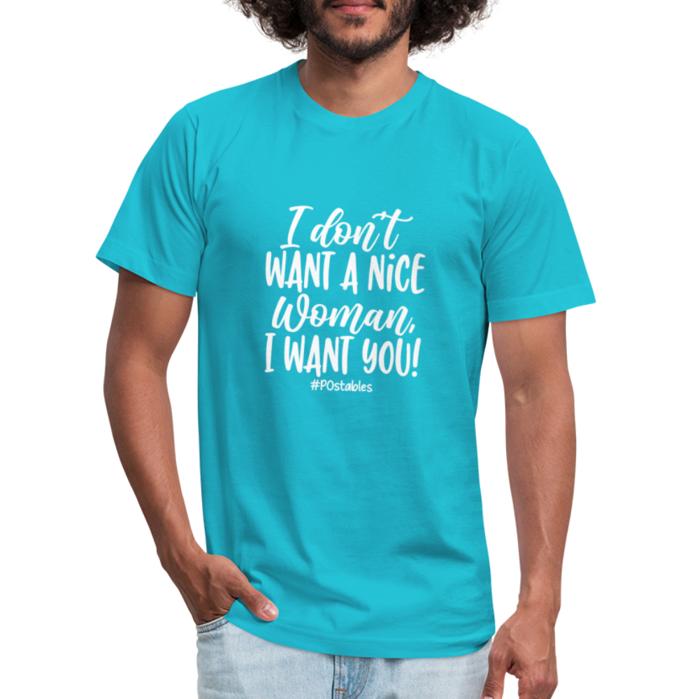 I Don't Want a nice woman I want You W Unisex Jersey T-Shirt by Bella + Canvas - turquoise