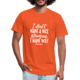 I Don't Want a nice woman I want You W Unisex Jersey T-Shirt by Bella + Canvas - orange