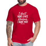 I Don't Want a nice woman I want You W Unisex Jersey T-Shirt by Bella + Canvas - red