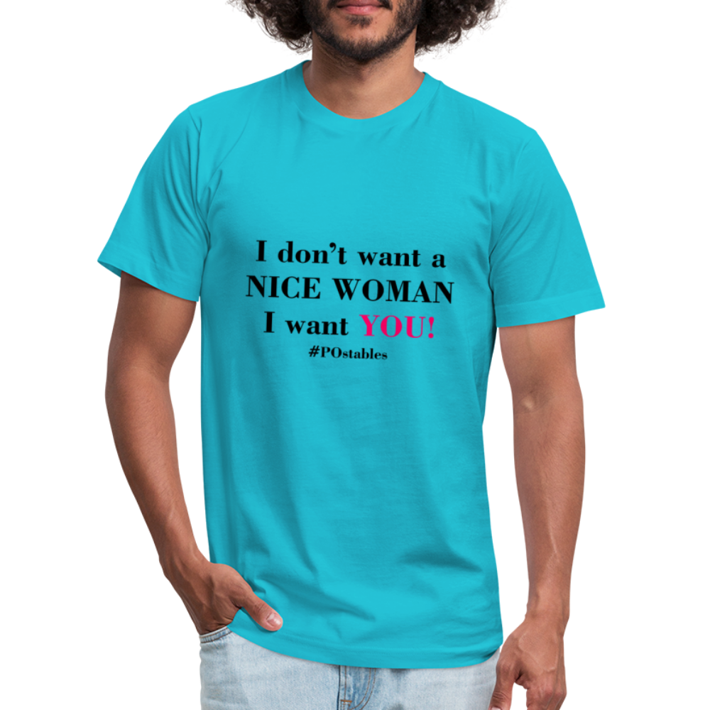 I Don't Want a nice woman I want You Unisex Jersey T-Shirt by Bella + Canvas - turquoise