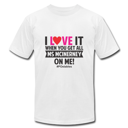 I love it when you get all Ms McInerney on me!  B Unisex Jersey T-Shirt by Bella + Canvas - white