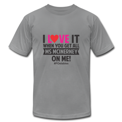 I love it when you get all Ms McInerney on me!  B Unisex Jersey T-Shirt by Bella + Canvas - slate