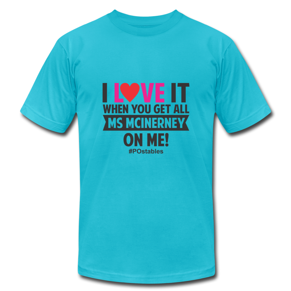I love it when you get all Ms McInerney on me!  B Unisex Jersey T-Shirt by Bella + Canvas - turquoise