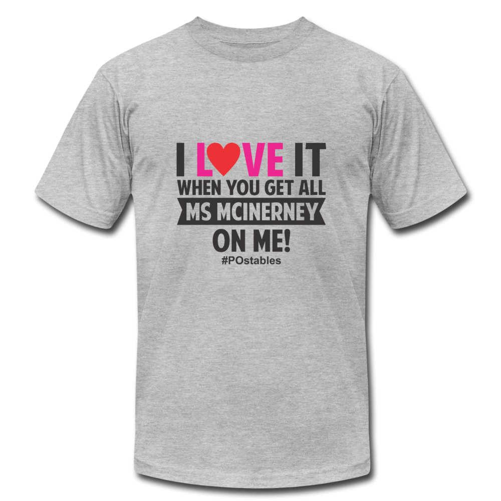 I love it when you get all Ms McInerney on me!  B Unisex Jersey T-Shirt by Bella + Canvas - heather gray