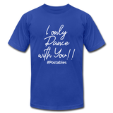 I Only Dance With You W Unisex Jersey T-Shirt by Bella + Canvas - royal blue
