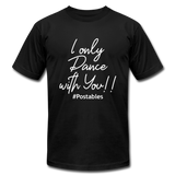 I Only Dance With You W Unisex Jersey T-Shirt by Bella + Canvas - black