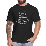 I Only Dance With You W Unisex Jersey T-Shirt by Bella + Canvas - black