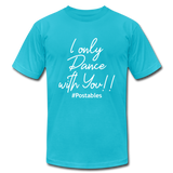 I Only Dance With You W Unisex Jersey T-Shirt by Bella + Canvas - turquoise