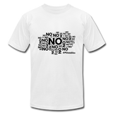 No No NO Unisex Jersey T-Shirt by Bella + Canvas - white